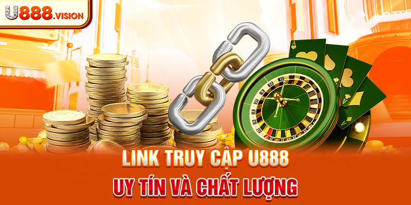 Link truy cập U888 uy tín và chất lượng