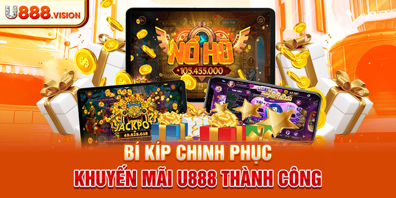 Bí kíp chinh phục khuyến mãi U888 thành công