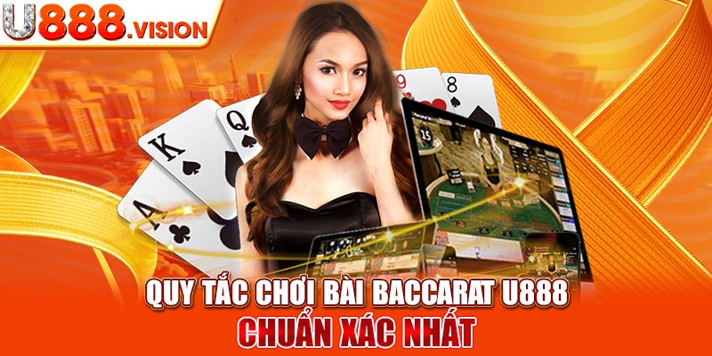 Quy tắc chơi bài Baccarat U888 chuẩn xác nhất