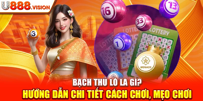 Bạch Thủ Lô Là Gì? Hướng Dẫn Chi Tiết Cách Chơi, Mẹo Chơi