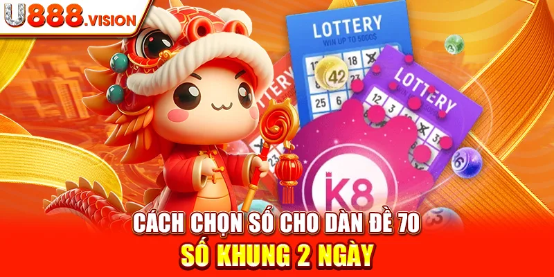 Cách Chọn Số Cho Dàn Đề 70 Số Khung 2 Ngày