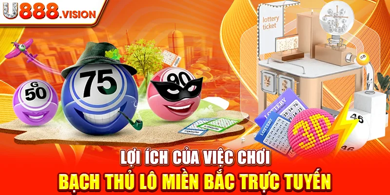 Lợi Ích Của Việc Chơi Bạch Thủ Lô Miền Bắc Trực Tuyến