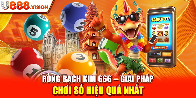 Rồng Bạch Kim 666 – Giải Pháp Chơi Số Hiệu Quả Nhất